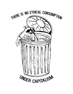 - There is no ethical consumption under capitalism garbage racoon is an 8.5 x 11 inch print of an original digital illustration. It is digitally printed on matte card stock. The item you receive is a physical item. This print DOES NOT come framed.  - I am a labour activist in Montreal, and depend on my art income to continue organized. PLEASE, if you're interested in using this image for agitational purposes, please contact me first.  - If you like this print, check out other prints by Tricia Ro Socialist Tattoo, Anarchist Poster, Rainbow Capitalism, Capitalism Poster, Capitalism Art, Anarchist Tattoo, Anarchist Art, Punk Fashion Diy, Anti Capitalism