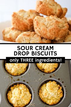 some biscuits in a muffin tin with the words sour cream drop biscuits only three ingredients