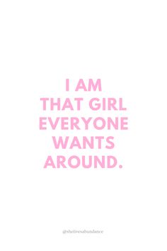 the words i am that girl everyone wants around are in pink and white on a white background