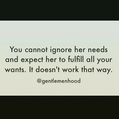 the quote you cannot ignore her needs and expect her to fulfill all your wants it doesn't work that way