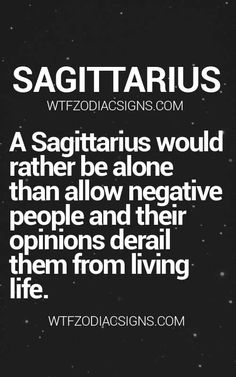 a quote that reads sagittarius they are so intent on telling the truth that sometimes they don't think about how they say it when it comes out