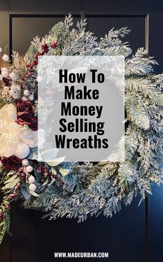 a wreath with the words how to make money selling wreaths