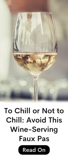 a glass of white wine with the words to chill or not to chill avoid this wine - serving fax pass read on