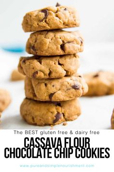 chocolate chip cookies stacked on top of each other with text overlay reading the best gluen and dairy free cassavaa flour