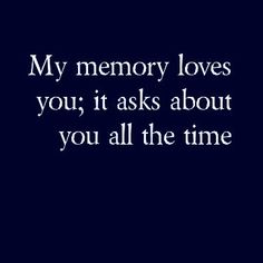 a black and white photo with the words, my memory loves you it asks about you all the time