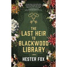 the book cover for the last heir to blackwood library by hester fox, with flowers