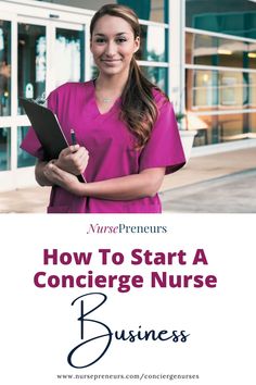 a woman in scrubs holding a clipboard with the words how to start a concere nurse business