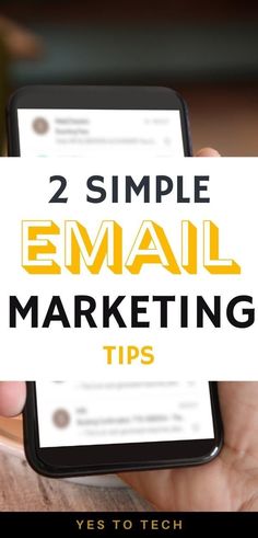 someone holding up a phone with the text, 2 simple email marketing tips yes to tech