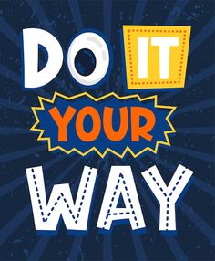 a poster with the words do it your way in bold colors on a blue background