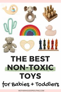 the best non - toxic toys for babies and toddlers with text overlay