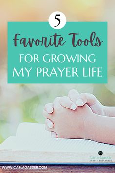 a person holding their hands over a book with the title favorite tools for growing my prayer life