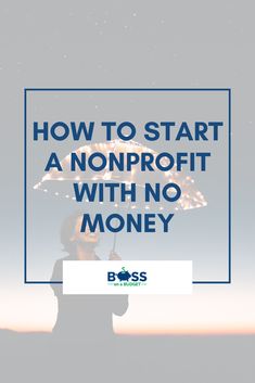 a woman holding an umbrella with the words how to start a nonprofit with no money