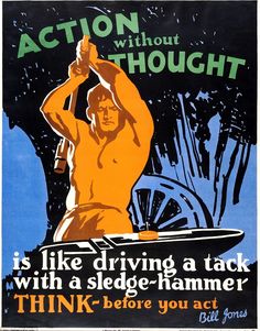 an old poster shows a naked man holding a beer in his hand and the words action without thought is like driving a tack with a sledge - hammer think before you act