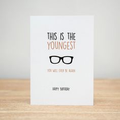 this is the youngest you will ever be again happy birthday card with glasses on it