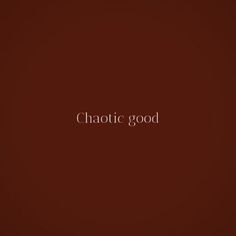 the words chaotic good are written in white on a brown background