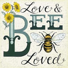 a bee with sunflowers on it and the words love and bee loved written in cursive writing