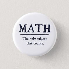 Math. The only subject that really counts. 1 ... 2 .... 3 .... 3.14 ..... 4 ....how many ways is math better than English or history? Infinite! Math rocks. Drinking Puns, History Subject, Decorative Pins, Math Geek, English Jokes, Pin Button Badges, Pin Ideas, Button Click, Cool Buttons