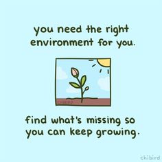 a green plant with the words, you need the right environment for you find what's missing so you can keep growing