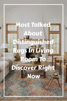 a living room with the words most talked about distinguished rugs in living room to discovery right now