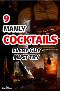 there is a man holding a drink in his hand with the words 9 manly cocktails every guy must try