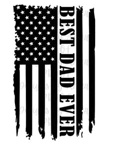 an american flag with the words best dad ever in black and white, on a white background