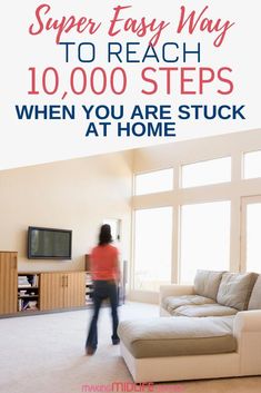 a woman walking through a living room with the words super easy way to reach 10, 000