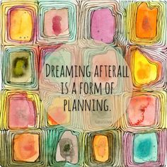 a painting with words on it that says dreaming after all is a form of planning