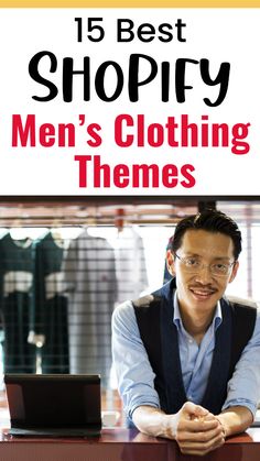 a man sitting at a desk in front of a laptop with the title 15 best shopify men's clothing themes