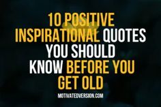 the words 10 positive inspirational quotes you should know before you get old