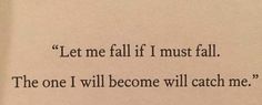 an open book with the words let me fall if i must fall, the one i will become will catch me