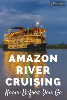 the amazon river cruising boat with text overlaying it that reads, know before you go