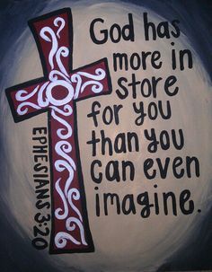 a painted cross with the words god has more in store for you than you can even imagine