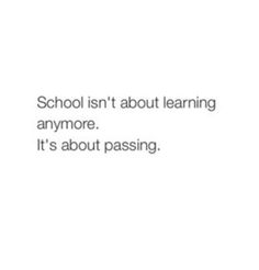 an image with the words school isn't about learning anymore it's about passing