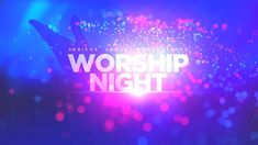 the words worship night are lit up in front of blue and pink lights with bright spots