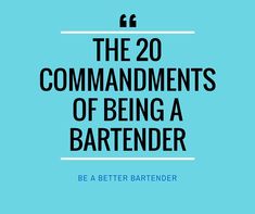 the words, the 20 commandments of being a bartender are in black on a blue background