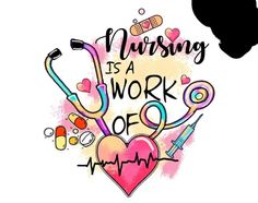 nursing is a work of heart and stethoscope