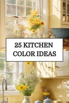 Yellow-themed kitchen with sunflowers and wildflowers on the counter under a sunny window. Text reads "25 Kitchen Color Ideas". Paint Ideas For Kitchen Walls, Kitchen Colors 2024, Popular Kitchen Color Combinations, Color Schemes For Kitchens, Kitchen Color Ideas For Walls, Paint Colors For Kitchen Walls, Kitchen Color Combinations Ideas, Colors For Kitchen Walls, Kitchen Color Palette Ideas