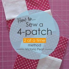 how to sew a 4 - patch at a time method for victoria peak quilters