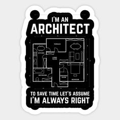 i'm an architet to save time let's assume i'm always right