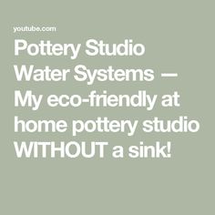 the words pottery studio water systems, my eco - friendly at home pottery studio without a sink