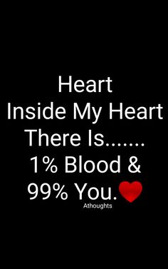 a black background with the words heart inside my heart there is 1 % blood & 99 % you