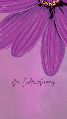 a purple flower with the words be extraordinary on it's center and bottom corner