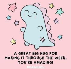 a cartoon character with stars on it and the words, a great big hug for making it through the week, you're amazing