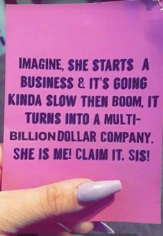 someone holding up a pink piece of paper that says imagine she starts a business & it's going kinda slow then boom, it turns into a multi - billion dollar company