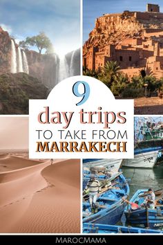 the collage of photos with text that reads 9 day trips to take from marrakeh