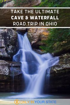 a waterfall with the words take the ultimate cave and water fall road trip in ohio