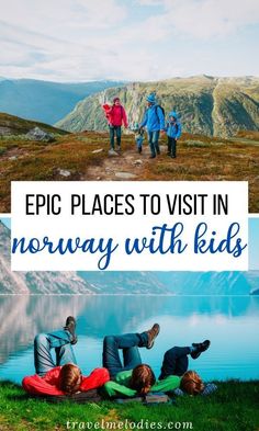 people sitting on the grass near water and mountains with text overlay that reads epic places to visit in norway with kids