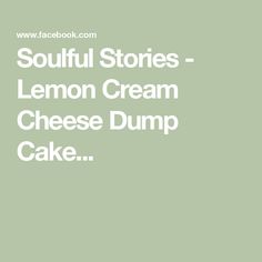 the words soulful stories lemon cream cheese dump cake are in white font on a green background