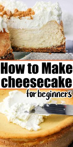 how to make cheesecake for beginners with pictures and text overlay that reads, how to make cheesecake for beginners