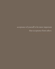 an image with the words, acceptance of yourself is far more important than appearance from others